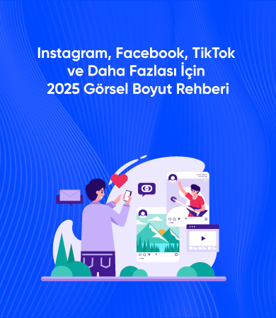 Instagram, Facebook, TikTok ve Daha Fazlası İçin 2025 Görsel Boyut Rehberi