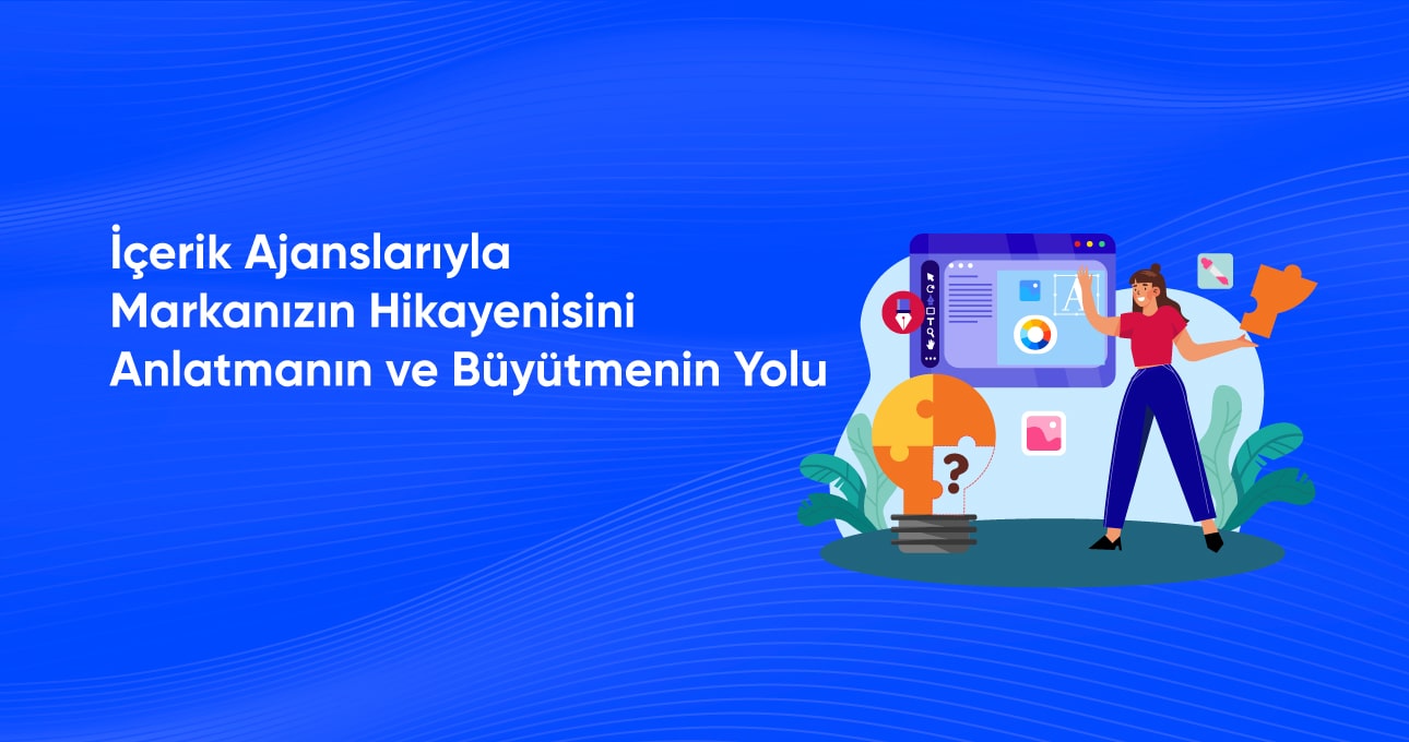 icerik-ajanslariyla-markanızın-hikayenisini-anlatmanin-ve-buyutmenin-yolu