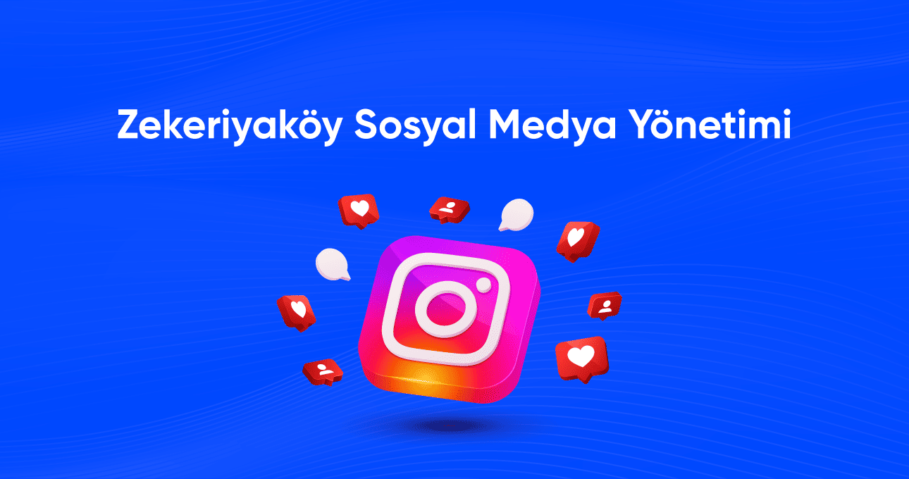 zekeriyakoy-sosyal-medya-yonetimi